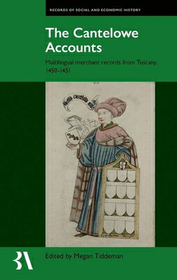 The Cantelowe Accounts: Multilingual Merchant Records from Tuscany, 1450-1451 CANTELOWE ACCOUNTS （Records of Social and Economic History） [ Megan Tiddeman ]