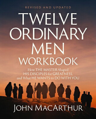 Twelve Ordinary Men Workbook, Revised and Updated: How Jesus Shaped His Disciples for Greatness and 12 ORDINARY MEN WORKBK REV & U 