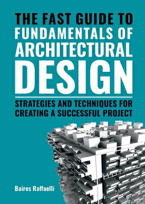 The Fast Guide to the Fundamentals of Architectural Design: Strategies and Techniques for Creating a