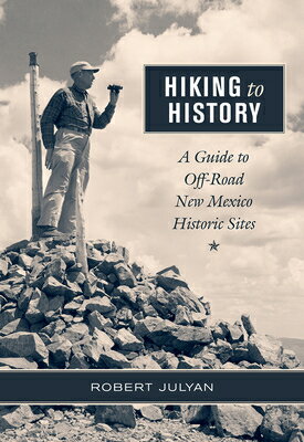 Hiking to History: A Guide to Off-Road New Mexico Historic Sites HIKING TO HIST [ Robert Julyan ]