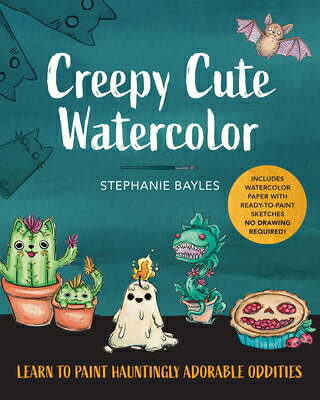 Creepy Cute Watercolor: Learn to Paint Hauntingly Adorable Oddities--Includes Watercolor Paper with CREEPY CUTE WATERCOLOR 