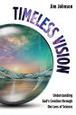 Timeless Vision: Understanding God's Creation Through the Lens of Science VISION [ Jim Johnson ]