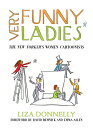 Very Funny Ladies: The New Yorker's Women Cartoonists VERY FUNNY LADIES [ Liza D...