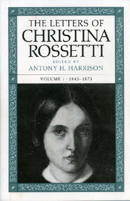 The Letters of Christina Rossetti: 1843-1873 Volume 1 LETTERS OF CHRISTINA ROSSETTI （Victorian Literature & Culture (Hardcover)） [ Christina Rossetti ]