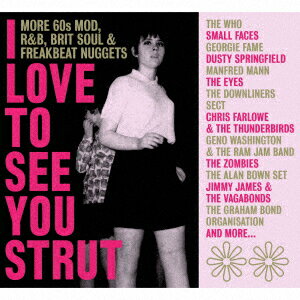 アイ・ラヴ・トゥ・シー・ユー・ストラット～モア・60sモッズ、RNB、ブリット・ソウル・アンド・フリー..
