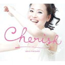 Cherish（初回限定） [ 松田聖子 ]