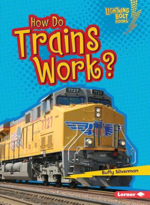 How Do Trains Work? HOW DO TRAINS WORK （Lightning Bolt Books (R) -- How Vehicles Work） [ Buffy Silverman ]
