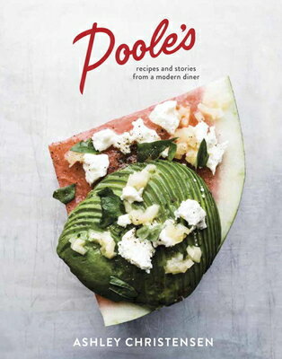Poole's: Recipes and Stories from a Modern Diner [A Cookbook] POOLES [ Ashley Christensen ]