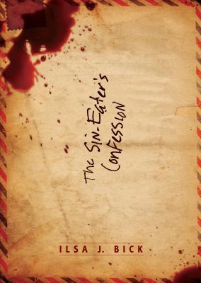 The Sin-Eater's Confession SIN-EATERS CONFESSION [ Ilsa J. Bick ]