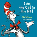 I Am the Cat in the Hat I AM THE CAT IN THE HAT （Dr. Seuss 039 s I Am Board Books） Random House