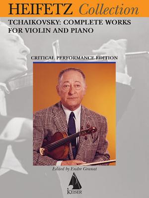 Tchaikovsky Complete Works for Violin and Piano: Heifetz Critical Edition TCHAIKOVSKY COMP WORKS FOR VIO Pyotr Il 039 yich Tchaikovsky
