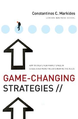 Game-Changing Strategies: How to Create New Market Space in Established Industries by Breaking the R GAME-CHANGING STRATEGIES （Jossey-Bass Leadership） [ Constantinos C. Markides ]