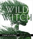 Wild Witch: A Guide to Earth Magic WILD WITCH [ Marian Green ]