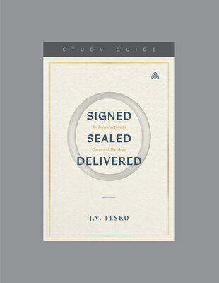 Signed, Sealed, Delivered: An Introduction to Covenant Theology, Teaching Series Study Guide SIGNED SEALED DELIVERED [ J. V. Fesko ]