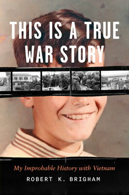 This Is a True War Story: My Improbable History with Vietnam THIS IS A TRUE WAR STORY [ Robert K. Brigham ]