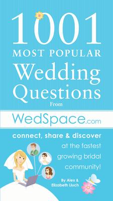 1001 Most Popular Asked Wedding Questions: From Wedspace.com