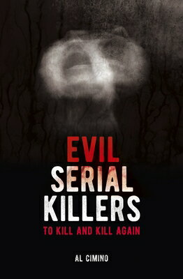 Evil Serial Killers: To Kill and Kill Again EVIL SERIAL KILLERS （Arcturus True Crime） [ Al Cimino ]