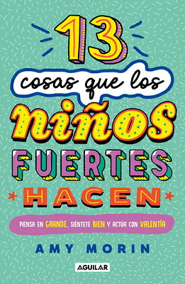13 Cosas Que Los Nios Fuertes Hacen. Piensa En Grande, Sintete Bien Y Acta Con Valenta / 13 Things S SPA-13 COSAS QUE LOS NINOS FUE 
