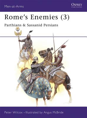 Rome's Enemies (3): Parthians & Sassanid Persians MEN AT ARMS 175 ROMES ENEMIES （Men-At-Arms (Osprey)） [ Peter Wilcox ]