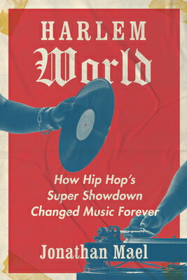 楽天楽天ブックスHarlem World: How Hip Hop's Super Showdown Changed Music Forever HARLEM WORLD [ Jonathan Mael ]