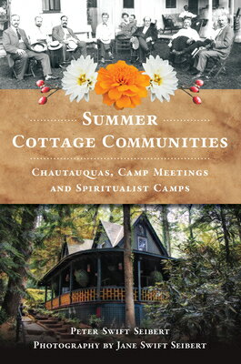 Summer Cottage Communities: Chautauquas, Camp Meetings and Spiritualist Camps SUMMER COTTAGE COMMUNITIES （Landmarks） [ Peter Swift Seibert ]