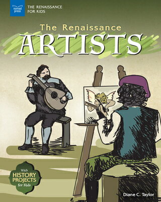 The Renaissance Artists: With History Projects for Kids RENAISSANCE ARTISTS （Renaissance for Kids） [ Diane C. Taylor ]