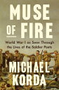 Muse of Fire: World War I as Seen Through the Lives of the Soldier Poets MUSE OF FIRE Michael Korda