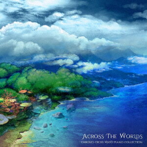 Across the Worlds: Chrono Cross Wayo Piano Collection Yasunori Mitsuda Benyamin Nuss