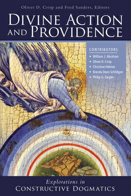Divine Action and Providence: Explorations in Constructive Dogmatics DIVINE ACTION & PROVIDENCE （Los Angeles Theology Conference） 
