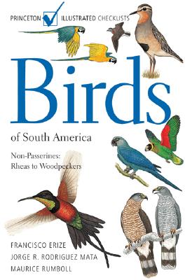 Birds of South America: Non-Passerines: Rheas to Woodpeckers BIRDS OF SOUTH AMER （Princeton Illustrated Checklists） Francisco Erize