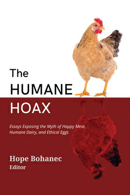 The Humane Hoax: Essays Exposing the Myth of Happy Meat, Humane Dairy, and Ethical Eggs HUMANE HOAX [ Hope Bohanec ]