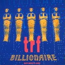 マスターピース・シリーズ::BILLIONAIRE [ trf ]