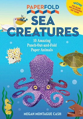 Paperfold Sea Creatures: 10 Amazing Punch-Out-And-Fold Paper Animals PAPERFOLD SEA CREATURES （Paperfold） [ Megan Montague Cash ]