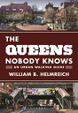 The Queens Nobody Knows: An Urban Walking Guide 