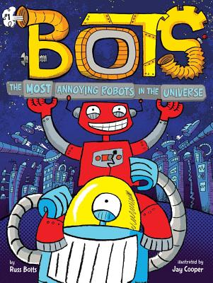The Most Annoying Robots in the Universe MOST ANNOYING ROBOTS IN THE UN （Bots） [ Russ Bolts ]