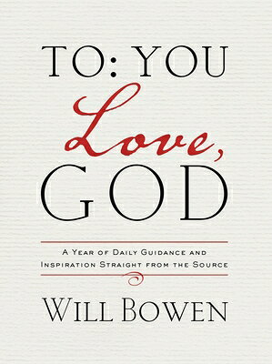 To You; Love, God: A Year of Daily Guidance and Inspiration Straight from the Source TO YOU LOVE GOD [ Will Bowen ]