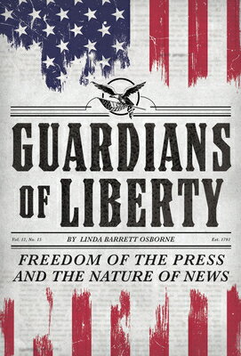 Guardians of Liberty: Freedom of the Press and the Nature of News GUARDIANS OF LIBERTY [ Linda Barrett Osborne ]