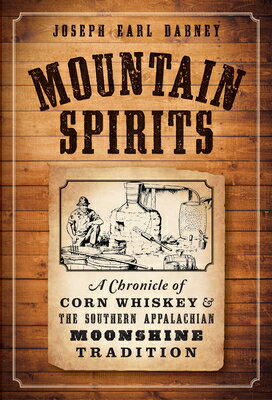 Mountain Spirits:: A Chronicle of Corn Whiskey and the Southern Appalachian Moonshine Tradition MOUNTAIN SPIRITS （American Palate） [ Joseph Earl Dabney ]