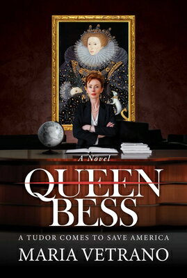 Queen Bess: A Tudor Comes to Save America QUEEN BESS [ Maria Vetrano ]