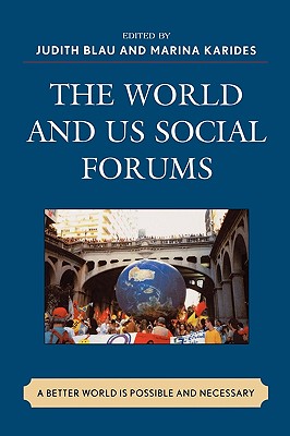 The World and U.S. Social Forums: A Better World is Possible and Necessary WORLD & US SOCIAL FORUMS [ Judith Blau ]