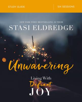 Unwavering Bible Study Guide: Living with Defiant Joy UNWAVERING BIBLE SG [ Stasi Eldredge ]