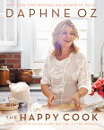 The Happy Cook: 125 Recipes for Eating Every Day Like It's the Weekend HAPPY COOK [ Daphne Oz ]