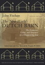 The New World Dutch Barn: The Evolution, Forms, and Structure of a Disappearing ...