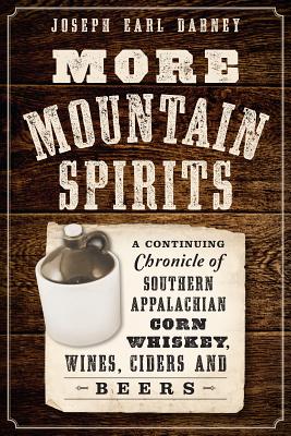 More Mountain Spirits:: A Continuing Chronicle of Southern Appalachian Corn Whiskey, Wines, Ciders a MORE MOUNTAIN SPIRITS （American Palate） [ Joseph Earl Dabney ]