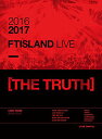 2016-2017 FTISLAND LIVE THE TRUTH FTISLAND