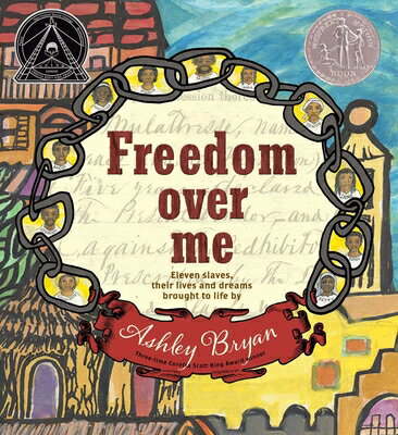 Freedom Over Me: Eleven Slaves, Their Lives and Dreams Brought to Life by Ashley Bryan FREEDOM OVER ME [ Ashley Bryan ]