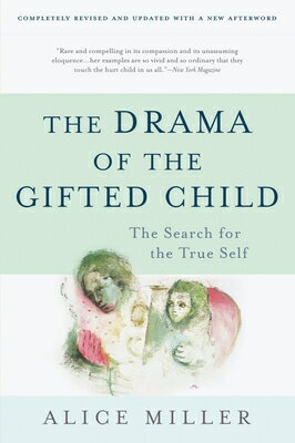 The Drama of the Gifted Child: The Search for the True Self DRAMA OF THE GIFTED CHILD 3/E [ Alice Miller ]