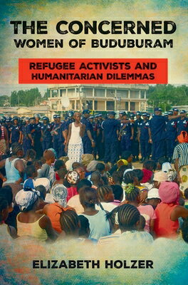 The Concerned Women of Buduburam: Refugee Activists and Humanitarian Dilemmas CONCERNED WOMEN OF BUDUBURAM 