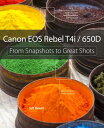 Canon EOS Rebel T4i/650d: From Snapshots to Great Shots CANON EOS REBEL T4I/650D FROM （From Snapshots to Great Shots） [ Jeff Revell ]