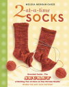 2-At-A-Time Socks: Revealed Inside. . . the Secret of Knitting Two at Once on One Circular Needle W 2-AT-A-TIME SOCKS Melissa Morgan-Oakes